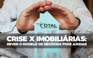 Crise X Imobiliárias 768x480 Blog Total Assessoria Contábil - Contabilidade em Belo Horizonte - MG